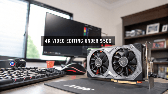 Best GPU for 4K Video Editing Under $500 A Complete Guide Best GPU for 4K Video Editing Under $500 A Complete Guide
